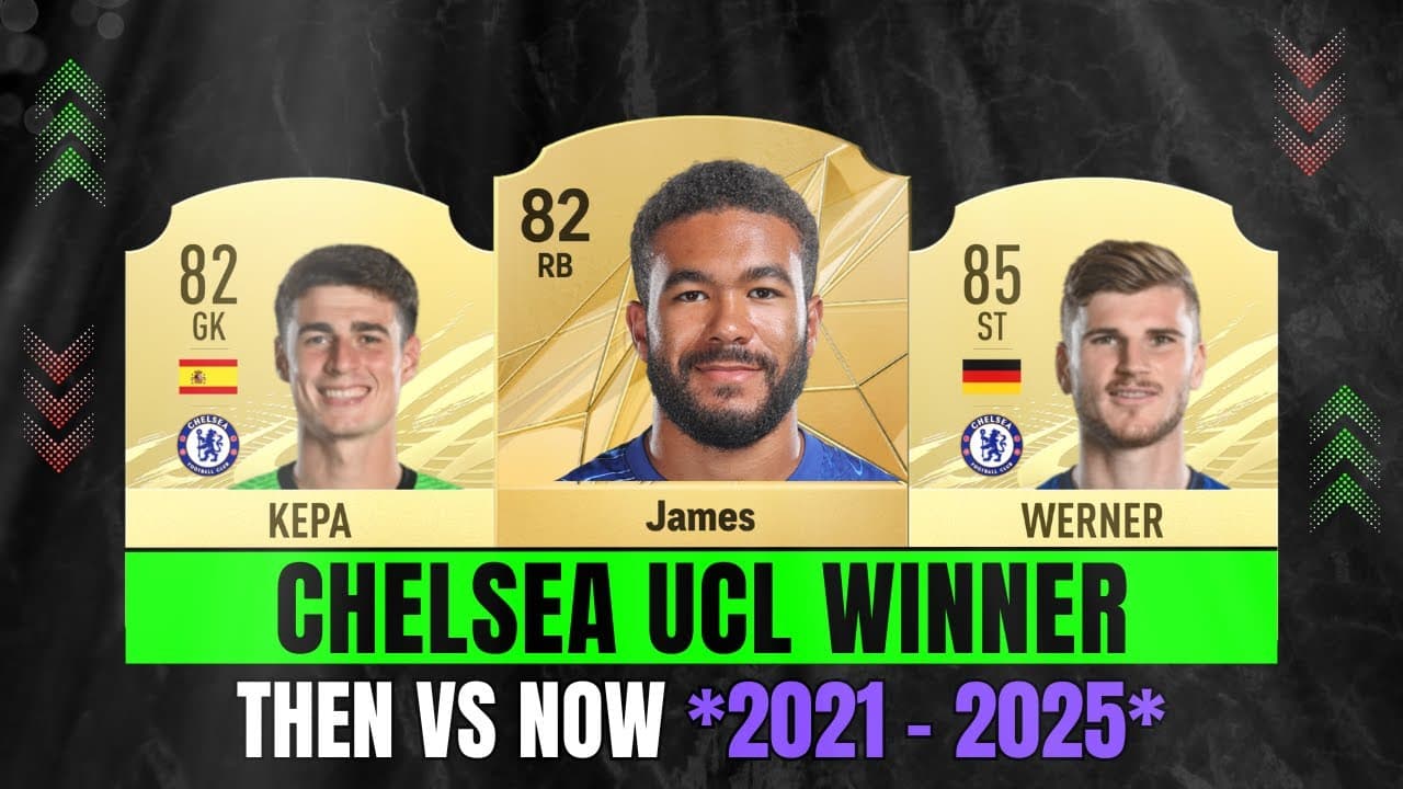 مقایسه ریتینگ بازیکنان چلسی قهرمان لیگ قهرمانان 2021 در FIFA 21 و EA FC 25