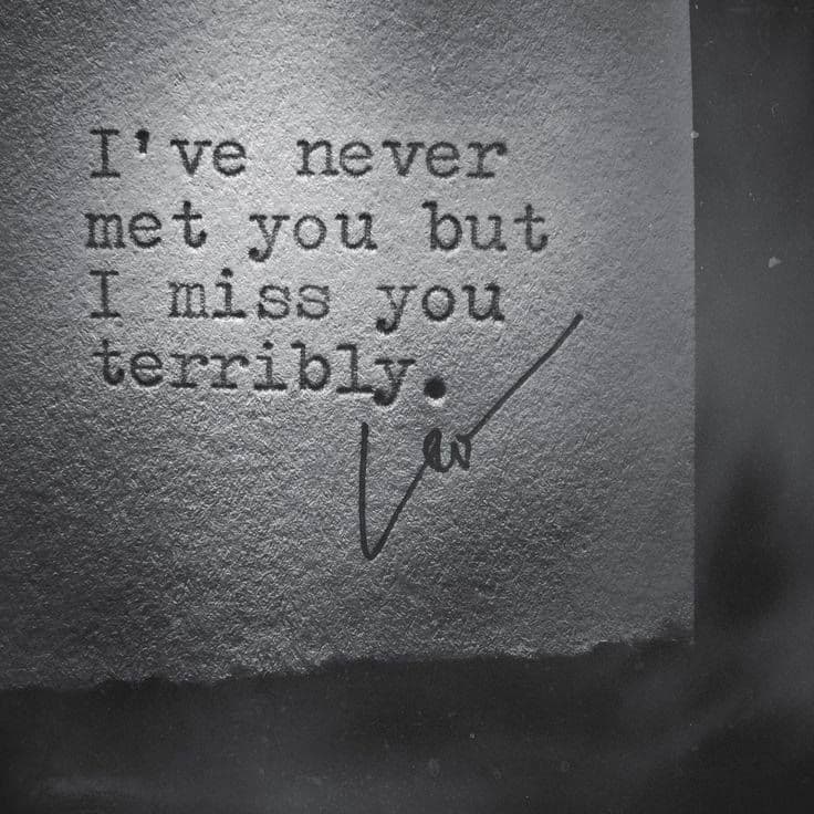 Missing someone I've never seen 